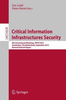 Paperback Critical Information Infrastructures Security: 8th International Workshop, Critis 2013, Amsterdam, the Netherlands, September 16-18, 2013, Revised Sel Book