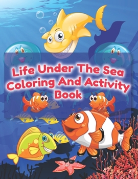 Life Under The Sea Coloring And Activity Book: life underwater activity book, sea life dot to dot book, ocean maze book and marine life search word, ... ocean, aquatic animals ctivity book for kids