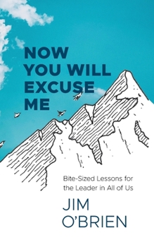 Paperback Now You Will Excuse Me: Bite-Sized Lessons for the Leader in All of Us Book