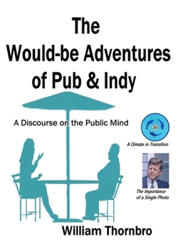 Paperback The Would-be Adventures of Pub & Indy: A Discourse on the Public Mind Book