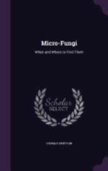 Hardcover Micro-Fungi: When and Where to Find Them Book