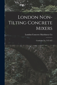 Paperback London Non-tilting Concrete Mixers: Catalogue No. N-T-427 Book