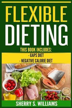 Paperback Flexible Dieting: GAPS Diet, Negative Calorie Diet (Gut Repair, Boost Metabolism, Superfoods, Permanent Fat Loss) Book