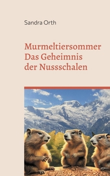 Paperback Murmeltiersommer: Das Geheimnis der Nussschalen - Ein bezauberndes Tierabenteuer in den Alpen [German] Book