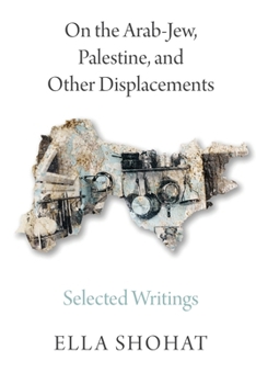 Paperback On the Arab-Jew, Palestine, and Other Displacements: Selected Writings of Ella Shohat Book