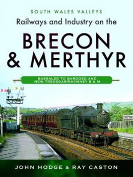 Hardcover Railways and Industry on the Brecon & Merthyr: Bassaleg to Bargoed and New Tredegar/Rhymney B & M Book