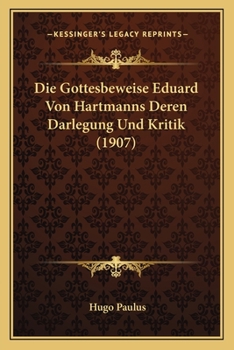 Paperback Die Gottesbeweise Eduard Von Hartmanns Deren Darlegung Und Kritik (1907) [German] Book