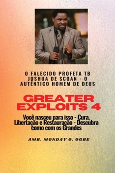 Paperback Greater Exploits - 4 O Falecido Profeta TB Joshua de SCOAN -: para isso - Cura, Libertação e Restauração - Descubra como com os Grandes [Portuguese] [Large Print] Book