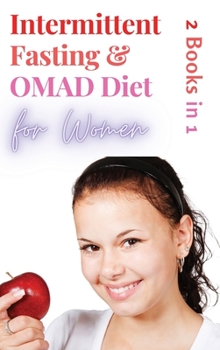 Hardcover Intermittent Fasting and OMAD Diet for Women - 2 Books in 1: Discover the Tailor Made Approach for Women to Lose Weight Fast, Burn Fat like Crazy and Book