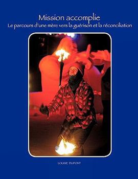 Paperback Mission Accomplie: Le Parcours D'Une Mere Vers La Guerison Et La Reconciliation [French] Book