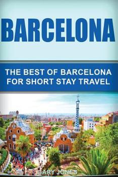 Paperback Barcelona: The Best Of Barcelona For Short Stay Travel Book