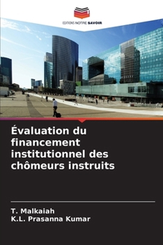 Évaluation du financement institutionnel des chômeurs instruits (French Edition)