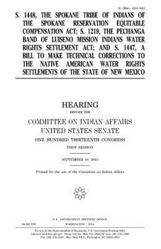 Paperback S. 1448, the Spokane Tribe of Indians of the Spokane Reservation Equitable Compensation Act; S. 1219, the Pechanga Band of Luiseno Mission Indians Wat Book