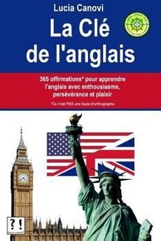 Paperback La Clé De L'Anglais: 365 offirmations* pour apprendre l'anglais avec enthousiasme, persévérance et plaisir [* Ce n'est PAS une faute d'orthographe.] [French] Book