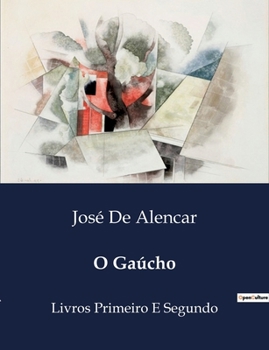 O Gaúcho: Livros Primeiro E Segundo (Portuguese Edition)