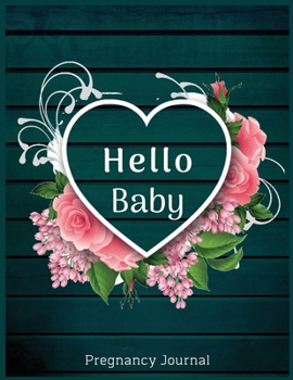 Paperback Hello baby pregnancy journal: 41-Week Guided PREGNANCY Childbirth JOURNAL, best Memory Keepsake Notebook 8.5x11 inches Book