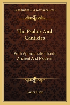 Paperback The Psalter And Canticles: With Appropriate Chants, Ancient And Modern Book