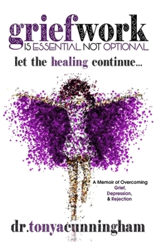 Paperback Griefwork is Essential Not Optional: A Memoir of Overcoming Grief, Depression & Rejection Book