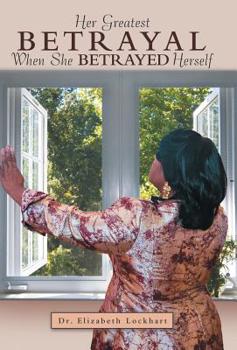 Hardcover Her Greatest Betrayal: When She Betrayed Herself Book