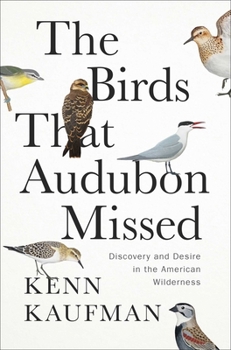 Hardcover The Birds That Audubon Missed: Discovery and Desire in the American Wilderness Book