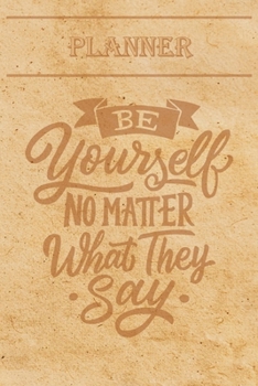 Undated Weekly Planner “Quotes”: “Be yourself no matter what they say” - Weekly planner with motivational and inspirational quotes and notebook N°13 – ... with pages to discover at the end (6” x 9”)