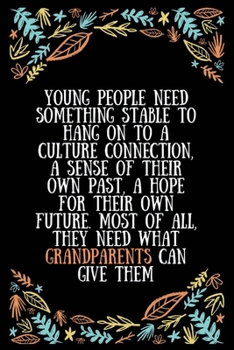 Young people need something stable to hang on to a culture connection, a sense of their own past, a hope for their own future. Most of all: Lined ... Expecting Grandmothers - 100 Pages Size 6 x 9