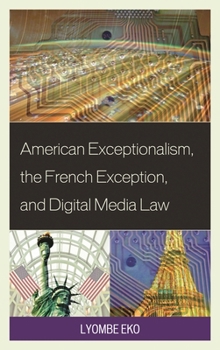 Hardcover American Exceptionalism, the French Exception, and Digital Media Law Book
