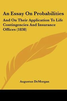 Paperback An Essay On Probabilities: And On Their Application To Life Contingencies And Insurance Offices (1838) Book