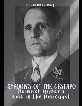 Paperback Shadows of The Gestapo: Heinrich Müller's Role in The Holocaust: Secrets of Gestapo chief Heinrich Müller revealed, Nazi Germany's figure, Hei [Large Print] Book