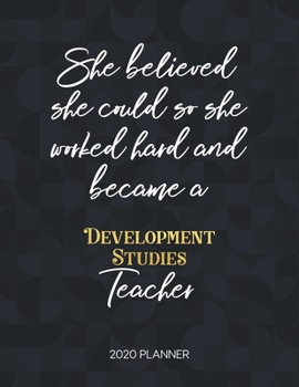 Paperback She Believed She Could So She Worked Hard And Became A Development Studies Teacher 2020 Planner: 2020 Weekly & Daily Planner with Inspirational Quotes Book