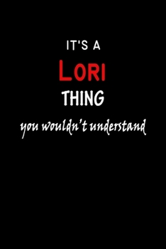 It's a  Lori  Thing You Wouldn't Understandl: Lori First Name Personalized Journal 6x9 Notebook, Wide Ruled (Lined) blank pages, Funny Cover for Girls and Women, Red White Text on Black
