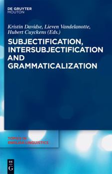 Subjectification, Intersubjectification and Grammaticalization - Book #66 of the Topics in English Linguistics [TiEL]