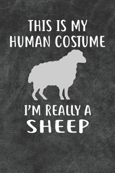 This Is My Human Costume I'm Really A Sheep Notebook Journal: 110 Blank Lined Papers - 6x9 Personalized Customized Notebook Journal Gift For Sheep Owners and Lovers