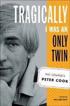 Hardcover Tragically I Was an Only Twin: The Complete Peter Cook Book