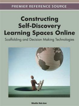 Hardcover Constructing Self-Discovery Learning Spaces Online: Scaffolding and Decision Making Technologies Book