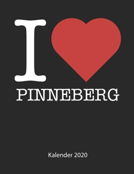 I love Pinneberg Kalender 2020: I love Pinneberg Kalender 2020 Tageskalender 2020 Wochenkalender 2020 Terminplaner 2020 53 Seiten 8.5 x 11 Zoll ca. DIN A4 (German Edition)