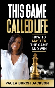 Paperback This Game Called Life: How to Master the Game and Win Book