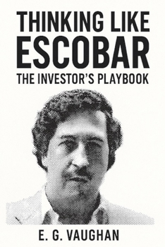 Paperback Thinking Like Escobar: The Investor's Playbook Book