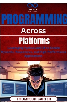Programming Across Platforms: Leveraging Python and C# to Create Dynamic, Responsive, and High-Performance Applications