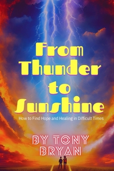 From Thunder to Sunshine: How to Find Hope and Healing in Difficult Times