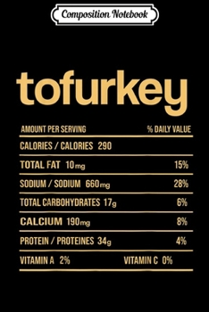 Composition Notebook: Tofurkey Nutrition Facts Funny Thanksgiving Christmas food  Journal/Notebook Blank Lined Ruled 6x9 100 Pages