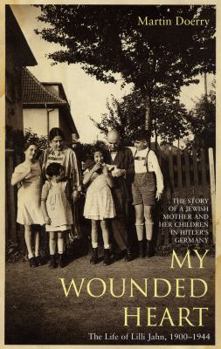 Hardcover My Wounded Heart: The Life of LILLI Jahn, 1900-1944 Book