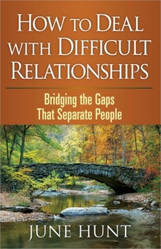 Paperback How to Deal with Difficult Relationships: Bridging the Gaps That Separate People Book