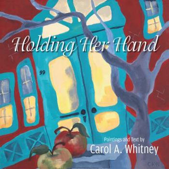 Paperback Holding Her Hand:Paintings and Text by Carol A. Whitney Book
