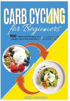 Hardcover Carb Cycling for Beginners: 100 Approved Recipes and Exercises to Lose Weight, Burn Fat and Get in Shape in 30 Days Book