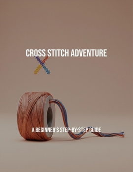 Paperback Cross Stitch Adventure: A Beginner'S Step-By-Step Guide Book