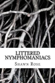 Littered Nymphomaniacs: Poetry for Angels Without Wings