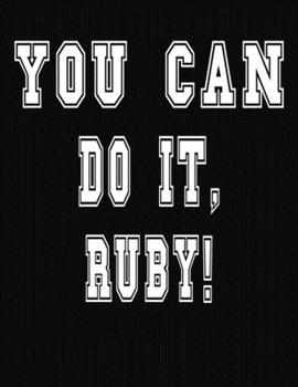 Paperback You Can Do It, Ruby!: College Ruled Notebook Journal for Ruby Book