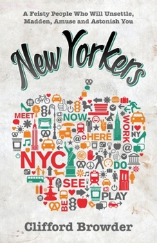 Paperback New Yorkers: A Feisty People Who Will Unsettle, Madden, Amuse and Astonish You Book