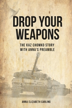 Drop Your Weapons: The Kaz Chomko Story with Anna's Preamble